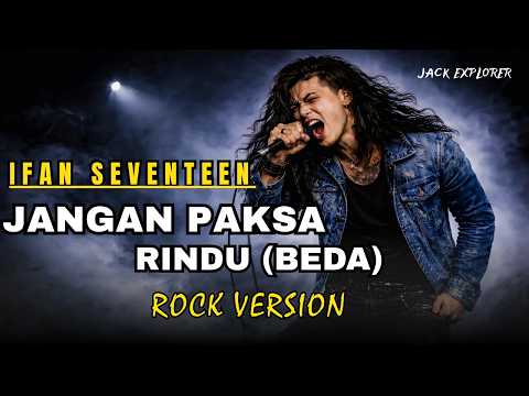 Jangan Paksa Rindu (Beda) &ndash; Ifan Seventeen (Rock Cover) | By Jack Explorer