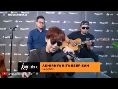 Akhirnya Kita Berpisah - Angga Candra x Vagetoz