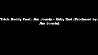 Trick Daddy Feat. Jim Jonsin - Ruby Red (Produced by. Jim Jonsin)