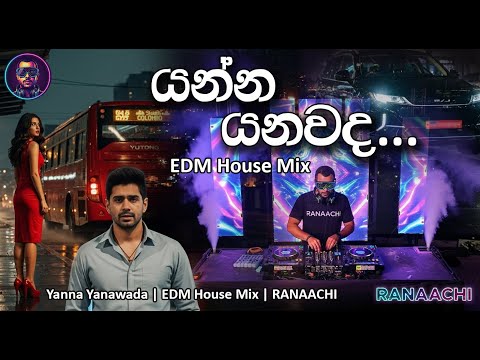 Yanna Yanawada (යන්න යනවද) | EDM House Mix | RANAACHI