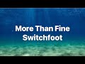 More than Fine- Switchfoot- Lyrics