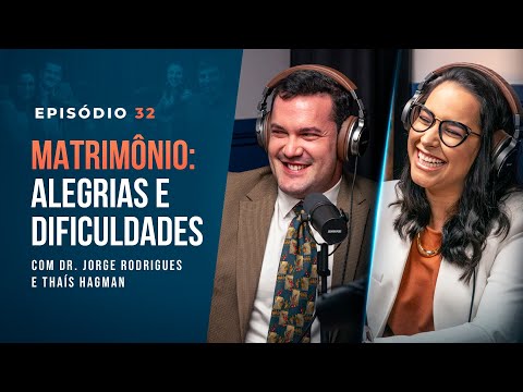 MATRIMÔNIO: alegrias e dificuldades. Com Dr. Jorge Rodrigues e Thaís Hegman - Tertúlia Podcast #32