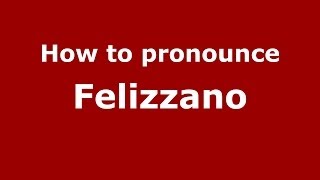 How to pronounce Felizzano