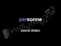 pascal obispo | personne | lyrics | paroles | letra |
