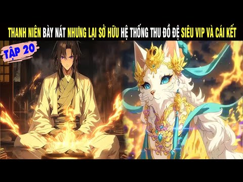 THANH NIÊN BÀY NÁT NHƯNG LẠI SỞ HỮU HỆ THỐNG THU ĐỒ ĐỆ SIÊU VIP VÀ CÁI KẾT TẬP 20 - SU REVIEW