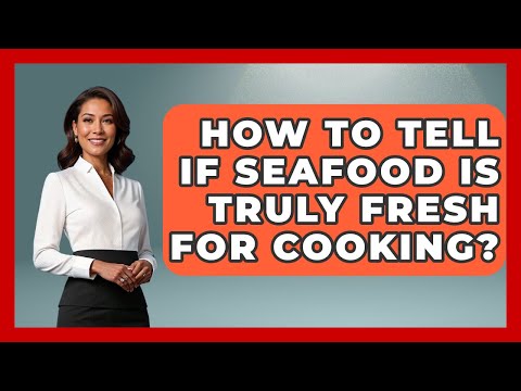 How To Tell If Seafood Is Truly Fresh For Cooking? - Food Safety Kitchen