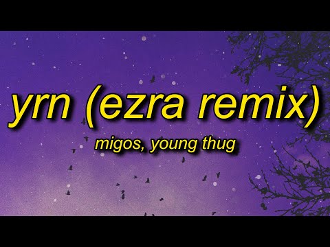 Migos ft. Young Thug - YRN (EZRA Remix) Lyrics | the vivi trend oh