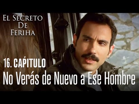 No verás de nuevo a ese hombre - El Secreto De Feriha Capítulo 16