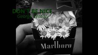 Don&#39;t Be Nice- George Watsky