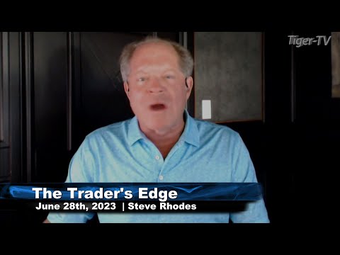 June 28th, The Trader's Edge with Steve Rhodes on TFNN - 2023