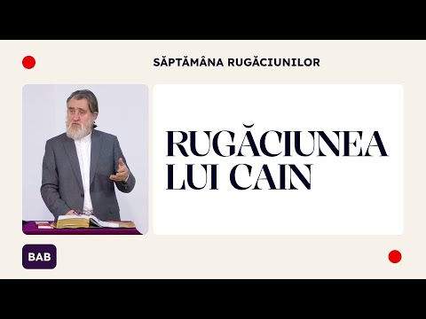 Rugăciunea lui Cain • Săptămâna Rugăciunilor | Iacob Coman