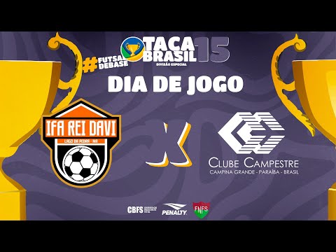 Taça Brasil Sub15 Masc. Divisão Especial | IFA Rei Davi x Clube Campestre | 3ª Rodada | Ao Vivo