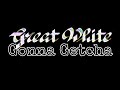 GREAT WHITE - Gonna Getcha (Lyric Video)