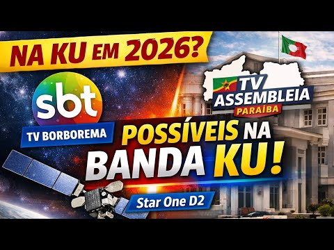 TV BORBOREMA E TV ASSEMBLEIA PB NA BANDA KU EM 2026? VEM AÍ NO Star One D2!