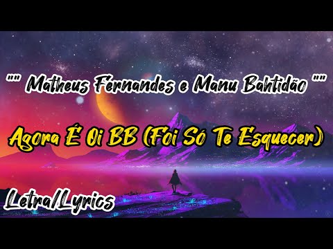 Matheus Fernandes e Manu Bahtidão - Agora É Oi BB (Foi Só Te Esquecer) (Letra / Lyrics)