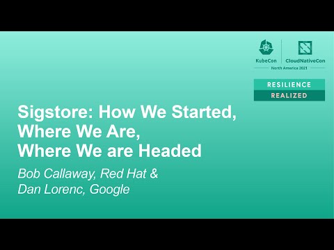 Sigstore: How We Started, Where We Are, Where We are Headed - Bob Callaway & Dan Lorenc