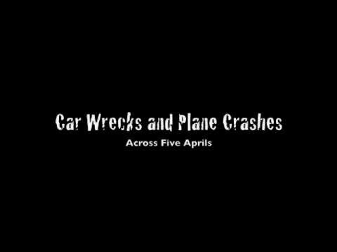 Car Wrecks and Plane Crashes - Across Five Aprils