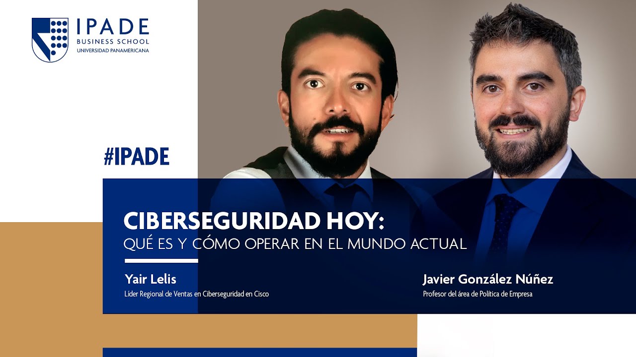 Ciberseguridad hoy: qué es y cómo operar en el mundo actual | Yair Lelis