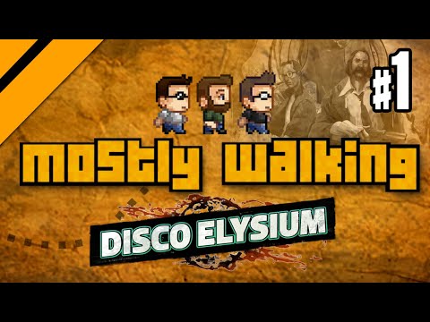 Mostly Walking - Disco Elysium P1
