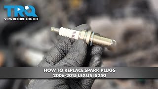 How to Replace Spark Plugs 2006-2015 Lexus IS250