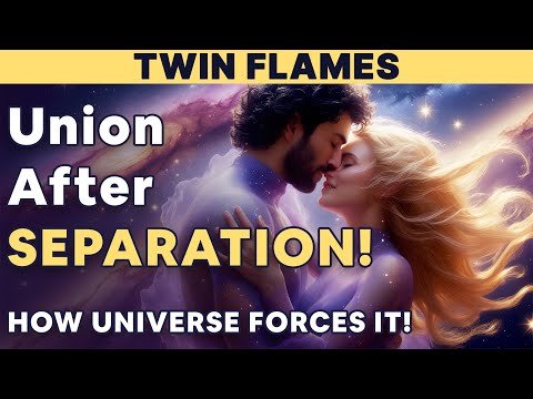 TWIN FLAMES: How The Universe Forces Your Reunion After Separation (Divine Signs Revealed)