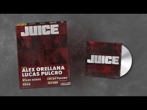 Lucas Pulcro x Alex Orellana - Juice (Prod. Stash House)