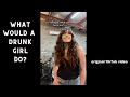 What Would A Drunk Girl Do? (Original TikTok video)