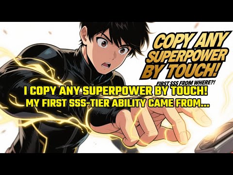 I Copy ANY Superpower by TOUCH! My First SSS-Tier Ability Came From... [YOU WON'T BELIEVE IT!]