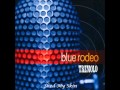 Blue Rodeo - Shed My Skin