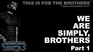 We Are Simply, Brothers: Two Brothers And A Son Talk, Pt.1