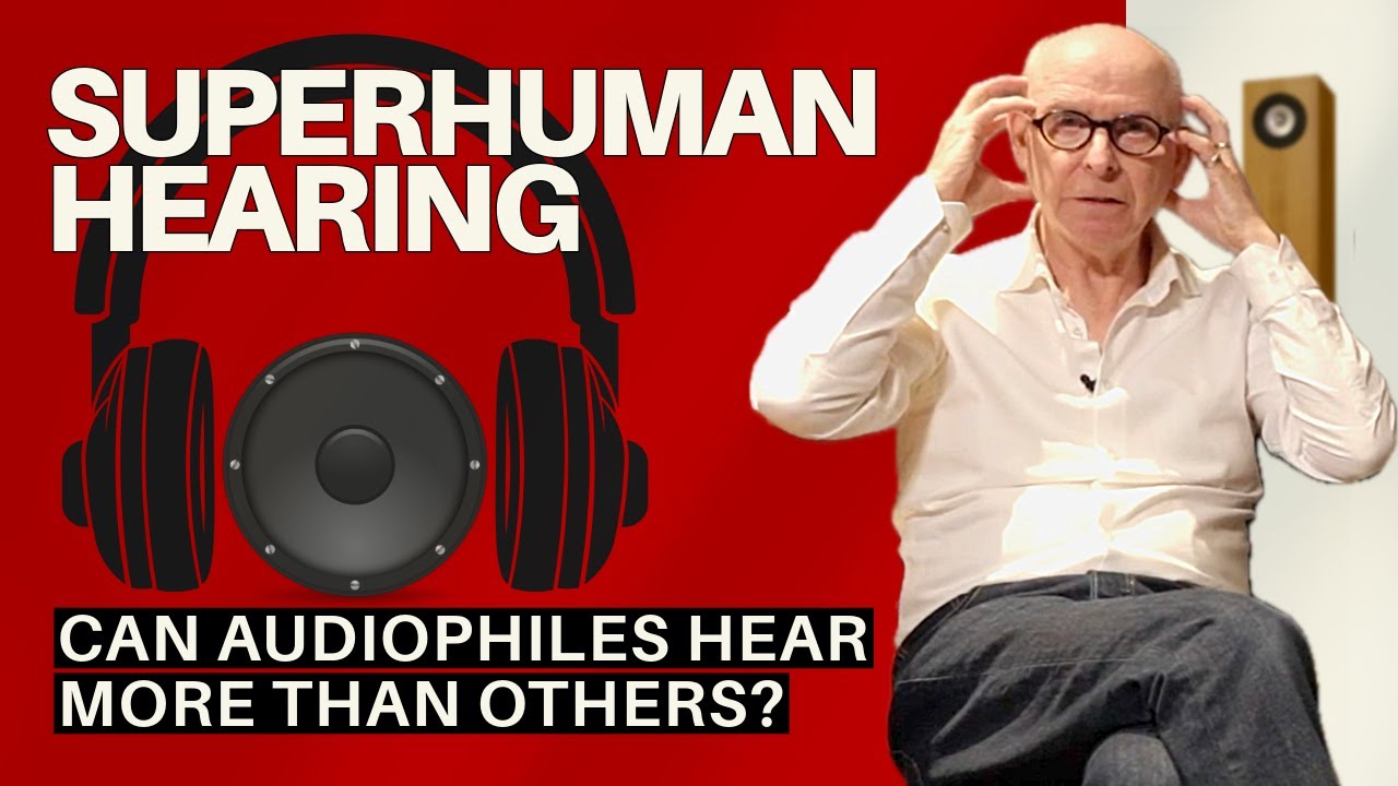 Superhuman hearing - Headphones vs loudspeakers & how audiophiles hear things others can't