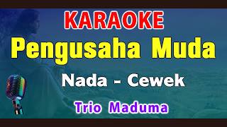 Download lagu PENGUSAHA MUDA - KARAOKE Nada Wanita || Trio Maduma ( E = DO ) mp3