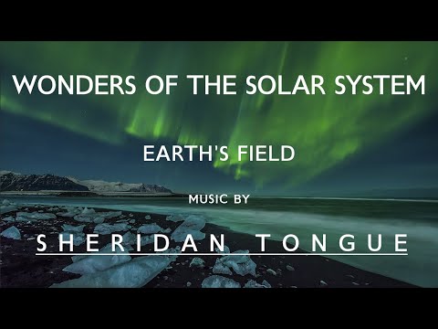 Earth's Field - Order Out Of Chaos - EP2 - Wonders Of The Solar System - Music by Sheridan Tongue