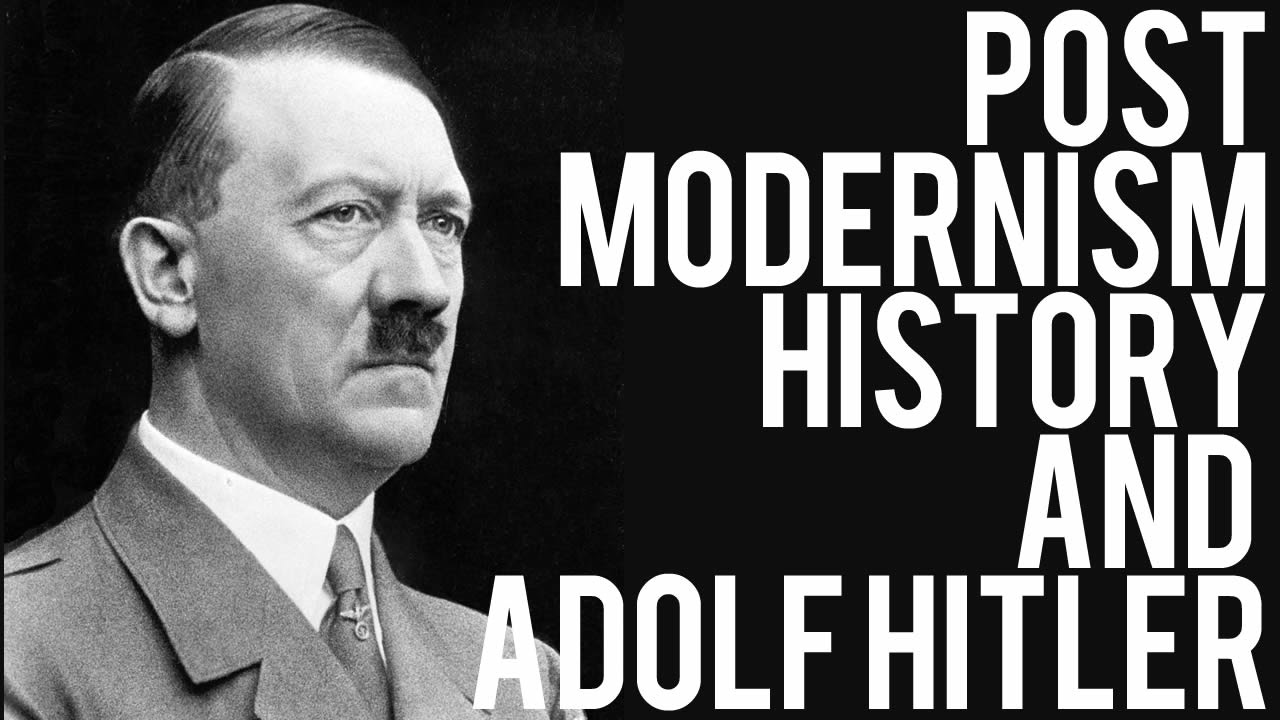 Postmodernism, History and Adolf Hitler