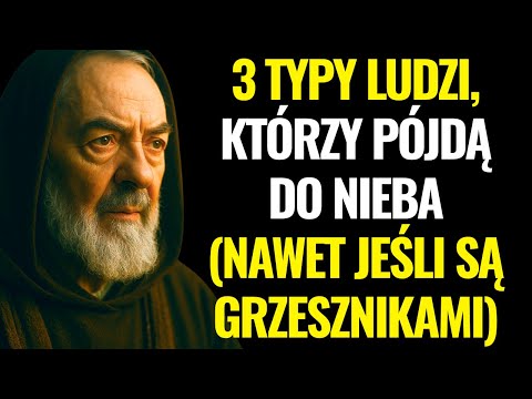 OJCIEC PIO OSTRZEGA: 3 TYPY LUDZI, KTÓRZY PÓJDĄ DO NIEBA (NAWET JEŚLI SĄ GRZESZNIKAMI)