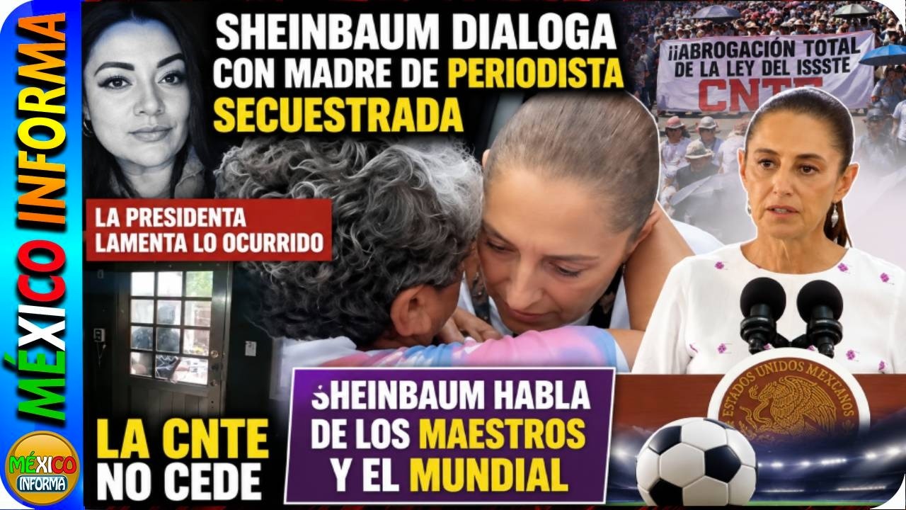 SENSIBLE MOMENTO. MADRE DE PERIODISTA SECUESTRADA LE DICE ESTO SHEINBAUM. ¿QUÉ PASA CON LA CNTE?