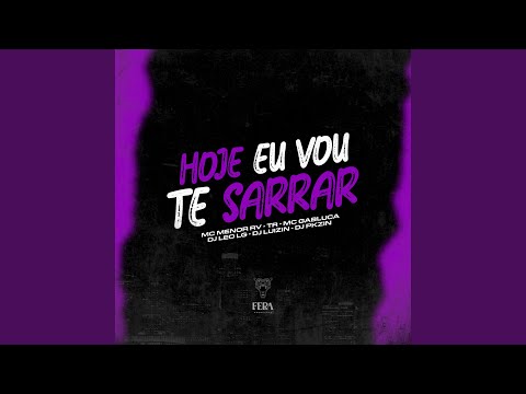 Hoje Eu Vou Te Sarrar