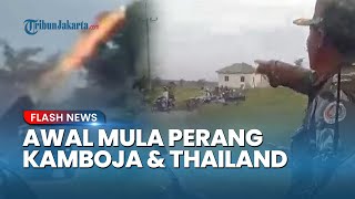BEGINI AWAL MULA Perang Kamboja dan Thailand Meletus, 2 Negara Saling Tuding soal Penanaman Ranjau