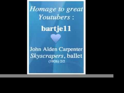 John Alden Carpenter : « Skyscrapers », ballet (1924) 2/2 - Homage to great Youtubers : bartje11