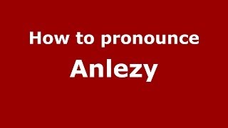 How to pronounce Anlezy