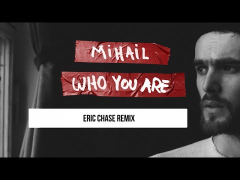 Mihail - Who You Are (Eric Chase Remix)