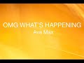 OMG WHAT'S HAPPENING-Ava Max-KARAOKÉ