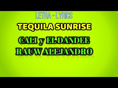 CALI Y EL DANDEE FT  RAUW ALEJANDRO-TEQUILA SUNRISE (LETRA LYRICS)