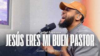 Jesús Eres Mi Buen Pastor | Gadiel Espinoza &amp; Marcos Witt | COVER