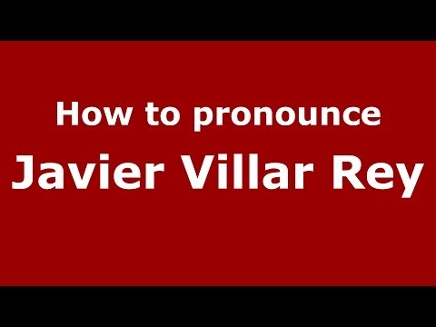 How to pronounce Javier Villar Rey (Spanish/Spain) - PronounceNames.com
