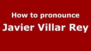 How to pronounce Javier Villar Rey