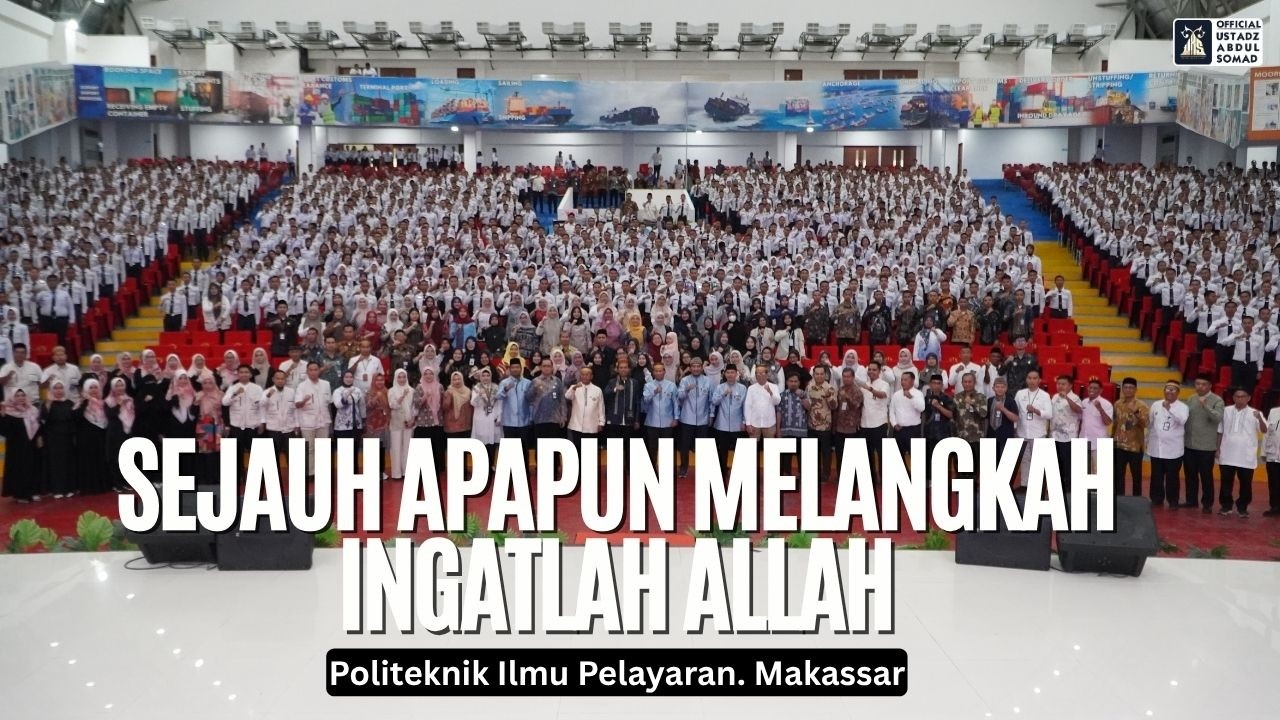 Sejauh Apapun Kamu Melangkah Ingatlah Allah | PIP Makassar | Ustadz Abdul Somad