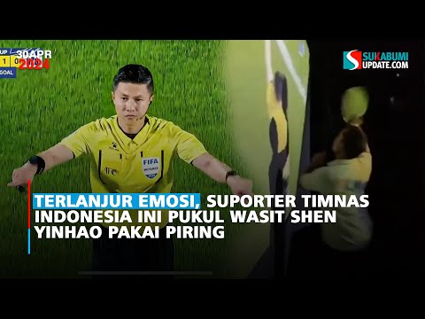 Terlanjur Emosi, Suporter Timnas Indonesia Ini Pukul Wasit Shen Yinhao Pakai Piring