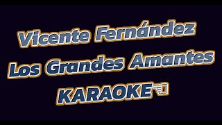 Vicente Fernández   Los Grandes Amantes karaoke