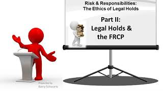 Risk & Responsibilities: The Ethics of Legal Hold - updated for 2015